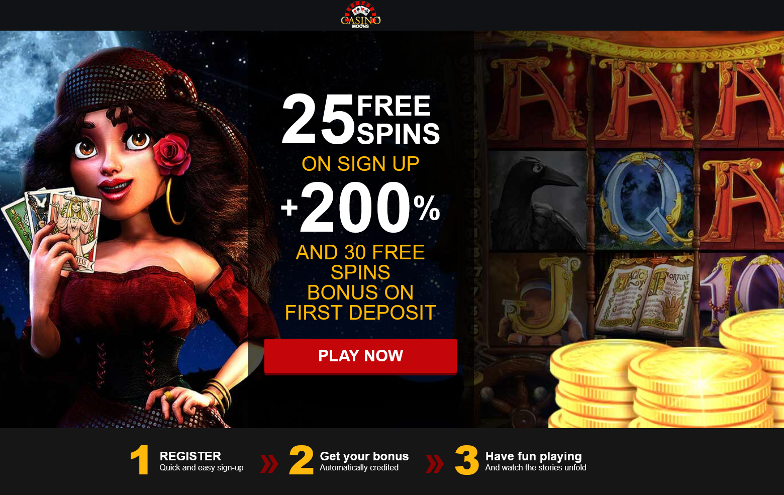 25 FREE SPINS ON SIGN UP + 200 % AND 30 FREE SPINS BONUS ON FIRST DEPOSIT